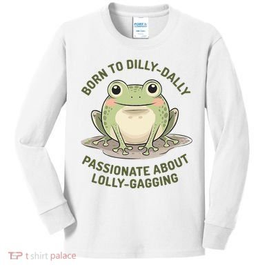 Born To Dilly Dally Funny Green Frog Meme Kids Long Sleeve Shirt