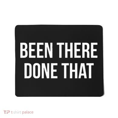 Been There Done That Mousepad
