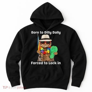 Born To Dilly Dally Forced To Lock In Cat Women Hoodie