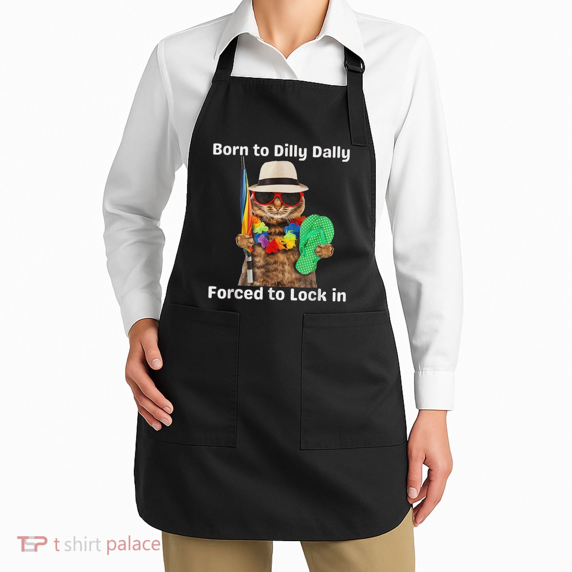 Born To Dilly Dally Forced To Lock In Cat Women Apron