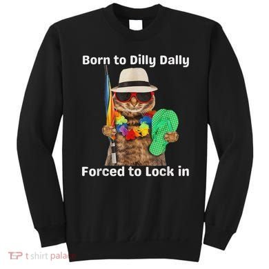 Born To Dilly Dally Forced To Lock In Cat Women Sweatshirt