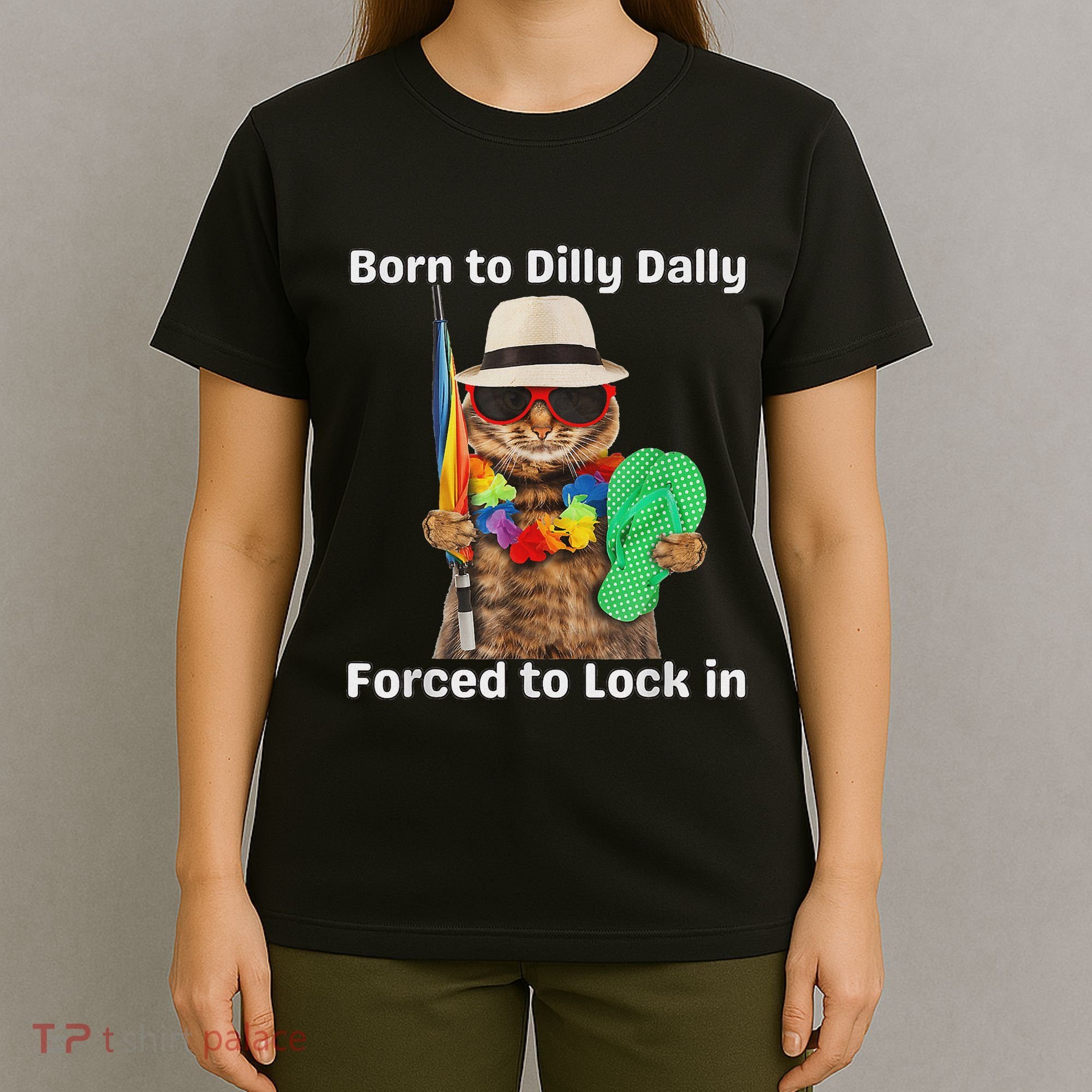 Born To Dilly Dally Forced To Lock In Cat Women T-Shirt