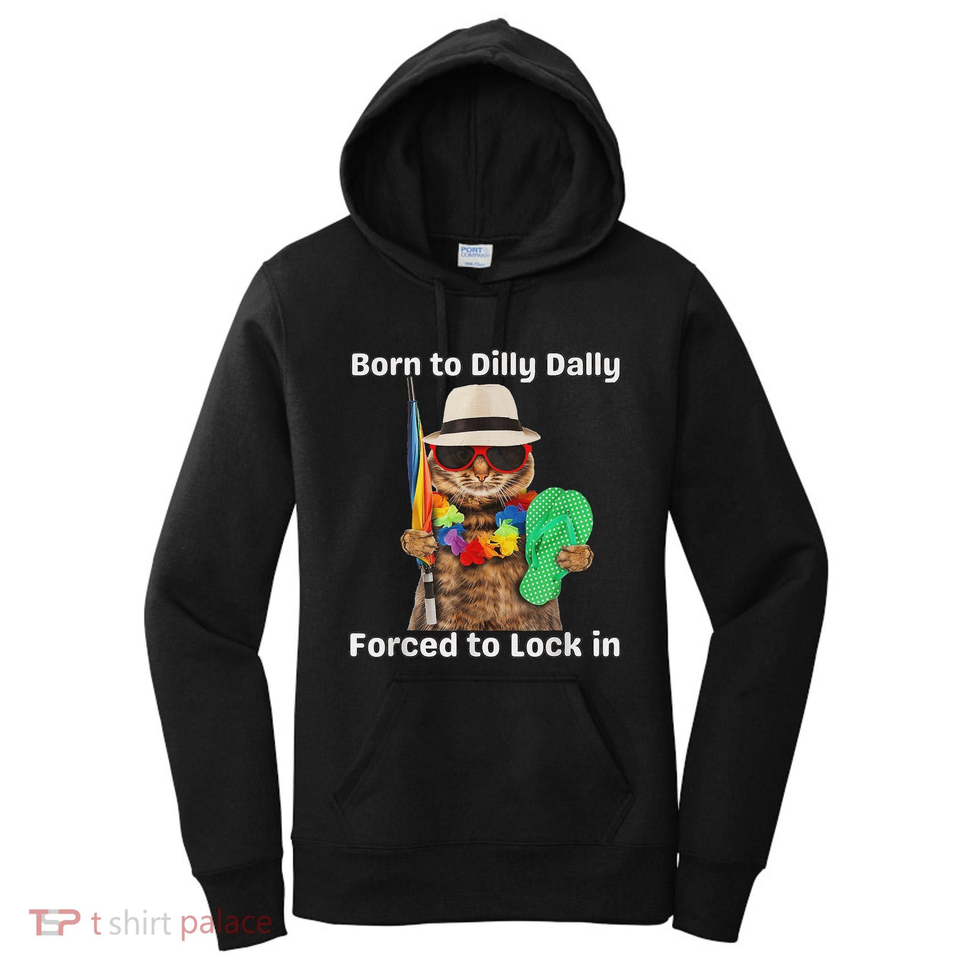 Born To Dilly Dally Forced To Lock In Cat Women Women's Hoodie