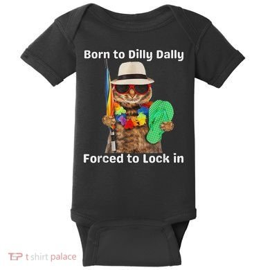 Born To Dilly Dally Forced To Lock In Cat Women Baby Bodysuit