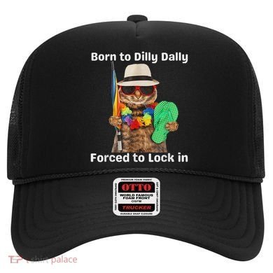 Born To Dilly Dally Forced To Lock In Cat Women Hat