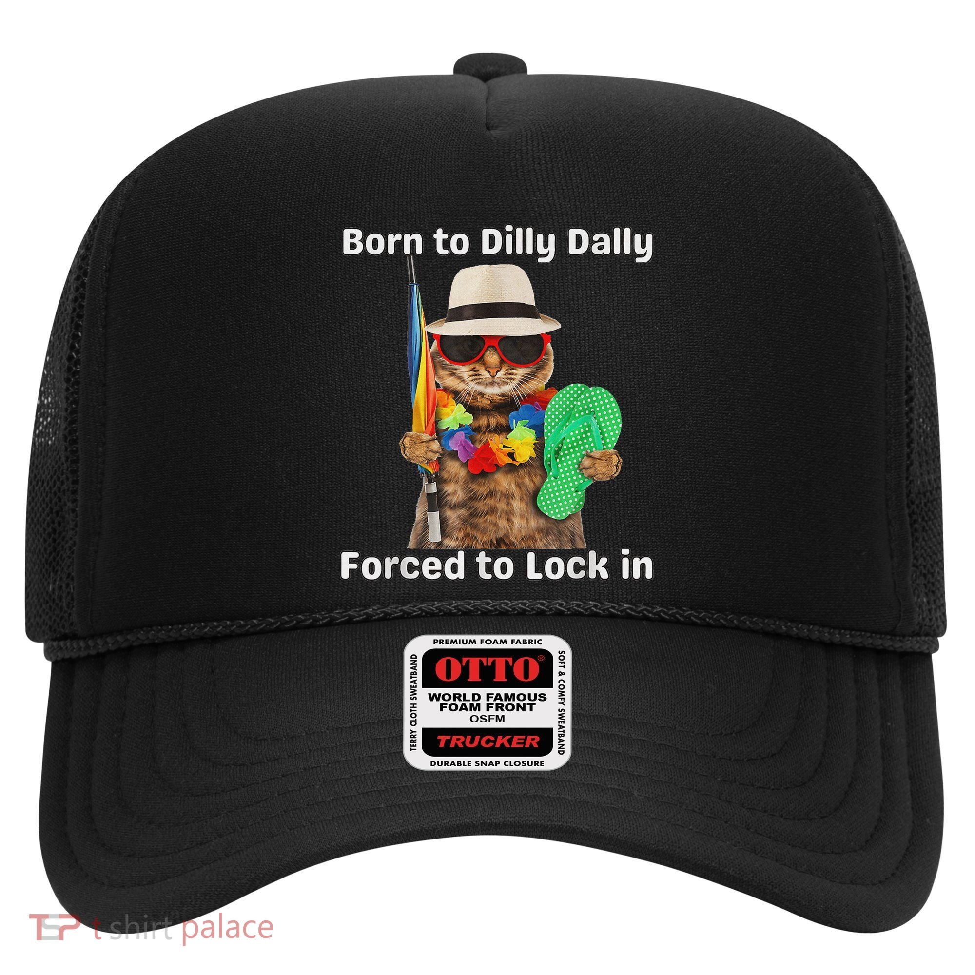 Born To Dilly Dally Forced To Lock In Cat Women Hat