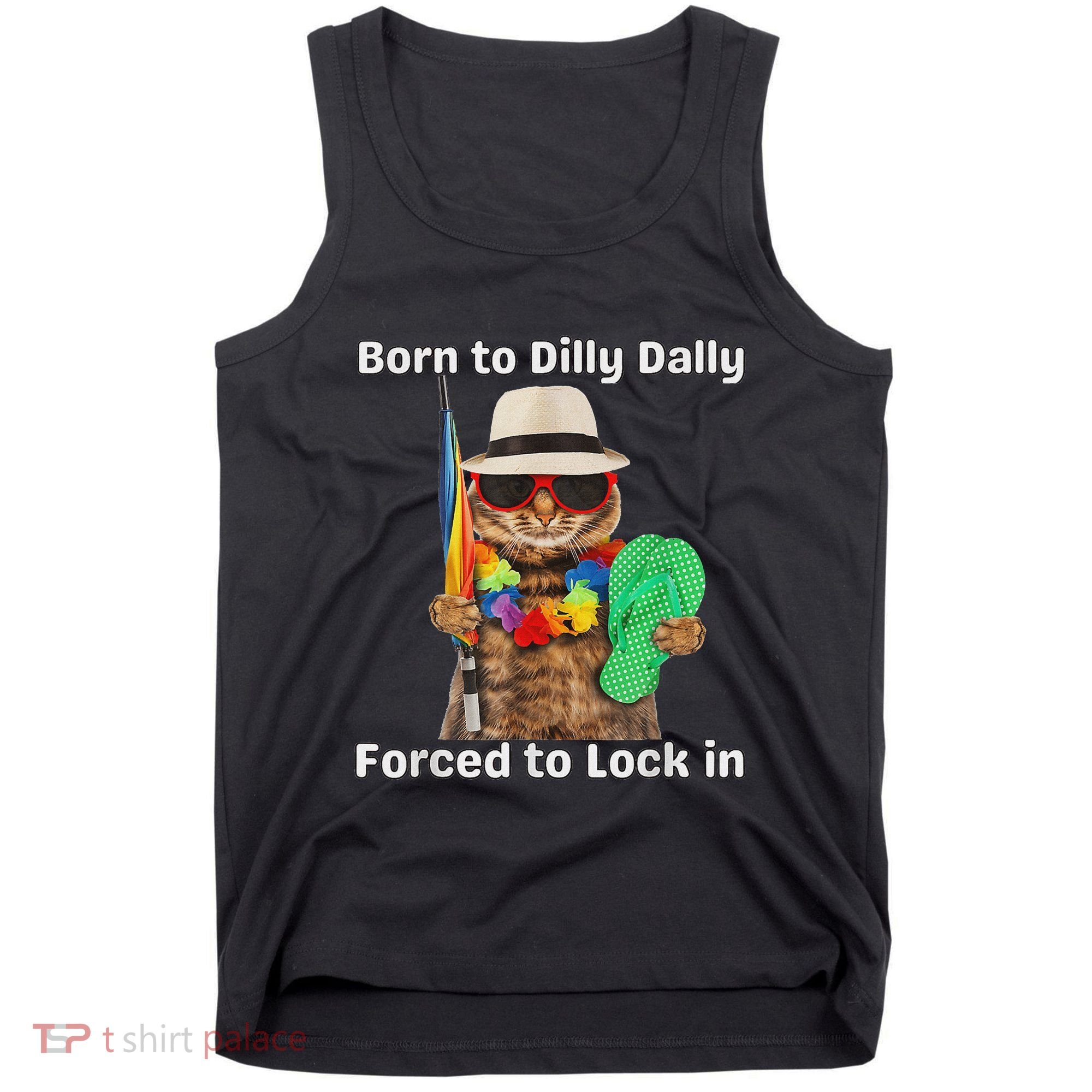Born To Dilly Dally Forced To Lock In Cat Women Tank Top