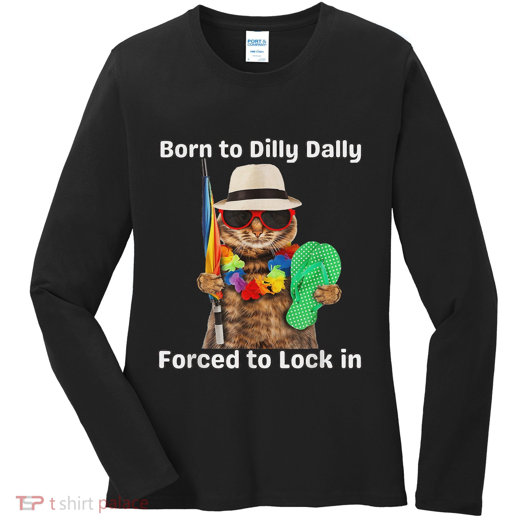 Born To Dilly Dally Forced To Lock In Cat Women Women's Long Sleeve Shirt