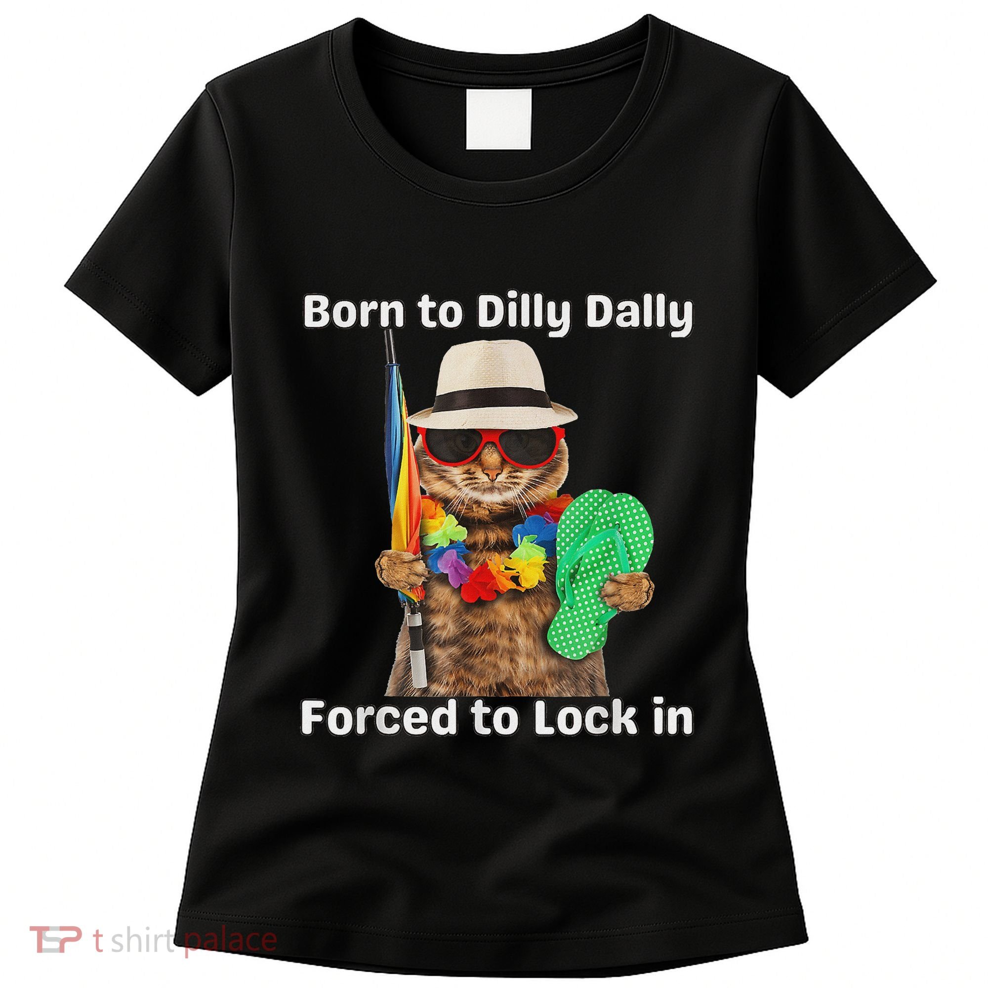 Born To Dilly Dally Forced To Lock In Cat Women Women's T-Shirt