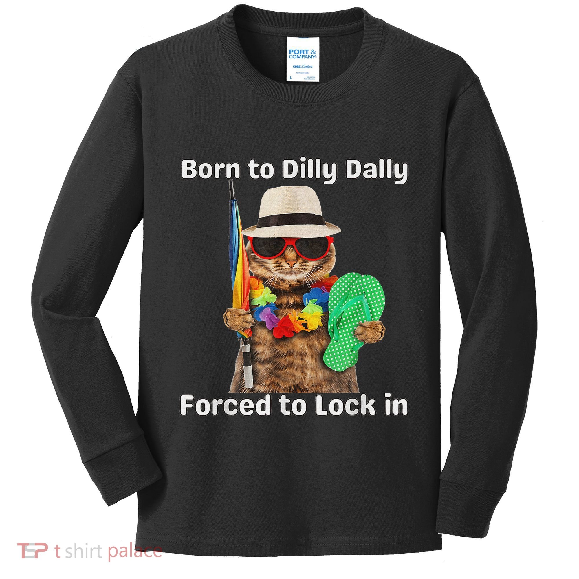 Born To Dilly Dally Forced To Lock In Cat Women Kids Long Sleeve Shirt
