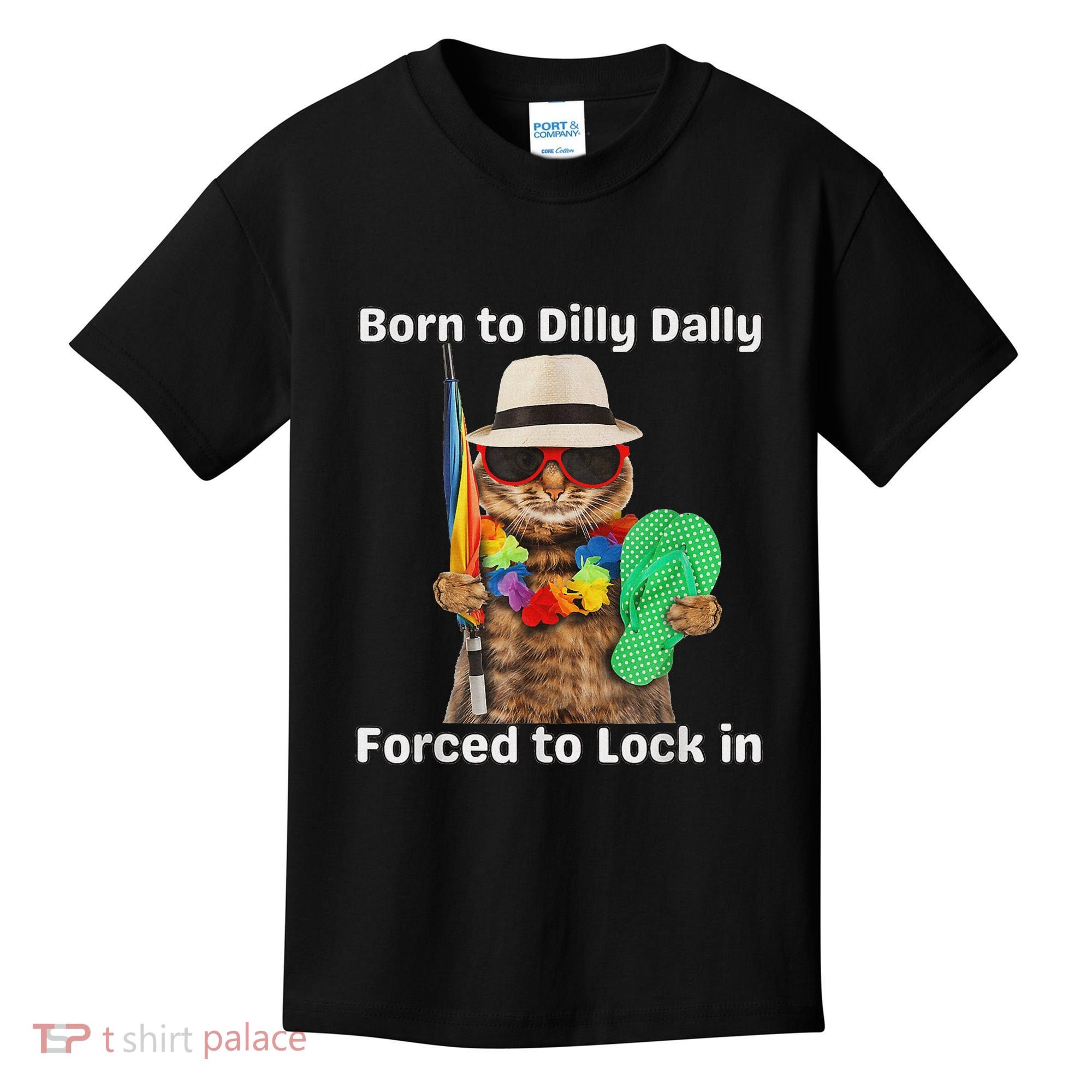 Born To Dilly Dally Forced To Lock In Cat Women Kids T-Shirt
