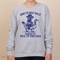Born To Dilly Dally Forced To Pick Up The Pace Goose Raccoon Women's Sweatshirt thumb 0