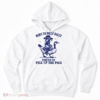Born To Dilly Dally Forced To Pick Up The Pace Goose Raccoon Hoodie thumb 0