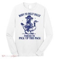 Born To Dilly Dally Forced To Pick Up The Pace Goose Raccoon Long Sleeve Shirt thumb 0