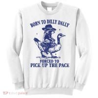 Born To Dilly Dally Forced To Pick Up The Pace Goose Raccoon Sweatshirt thumb 0