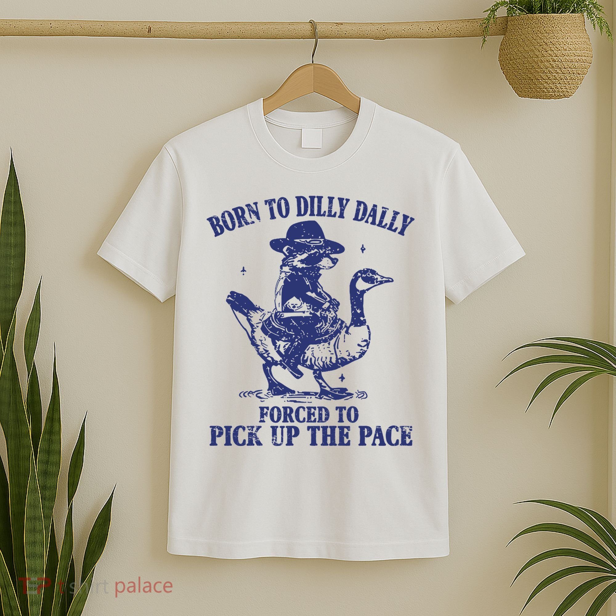 Born To Dilly Dally Forced To Pick Up The Pace Goose Raccoon T-Shirt