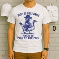 Born To Dilly Dally Forced To Pick Up The Pace Goose Raccoon T-Shirt thumb 6