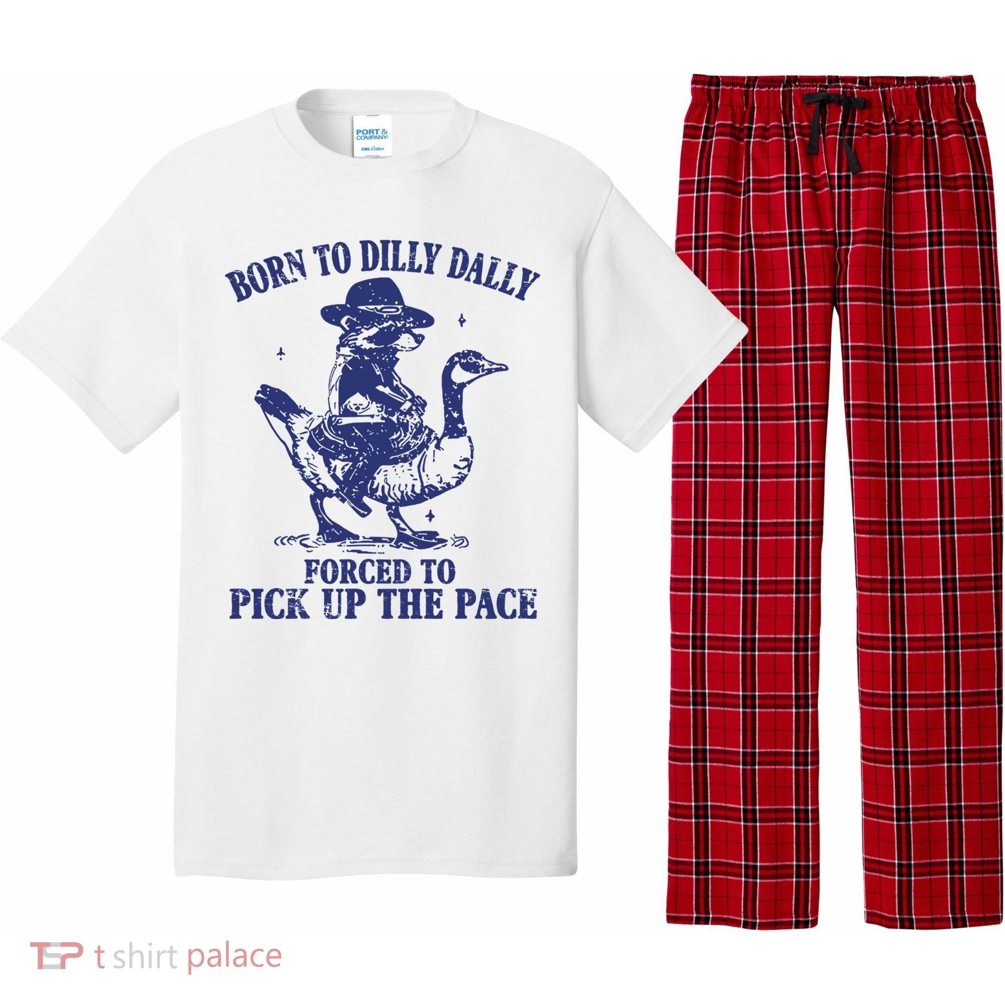 Born To Dilly Dally Forced To Pick Up The Pace Goose Raccoon Pajama Set