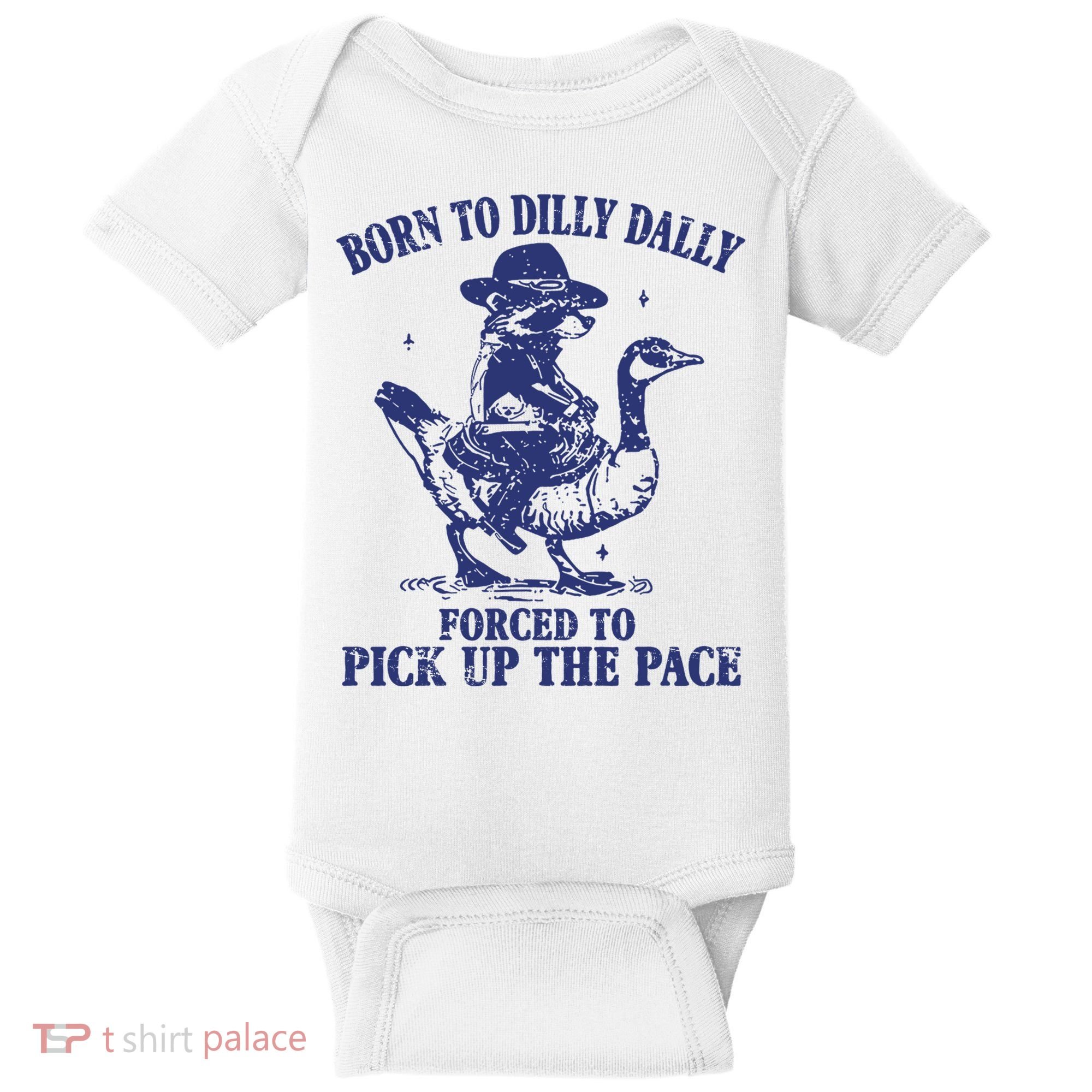 Born To Dilly Dally Forced To Pick Up The Pace Goose Raccoon Baby Bodysuit