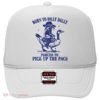 Born To Dilly Dally Forced To Pick Up The Pace Goose Raccoon Hat thumb 0
