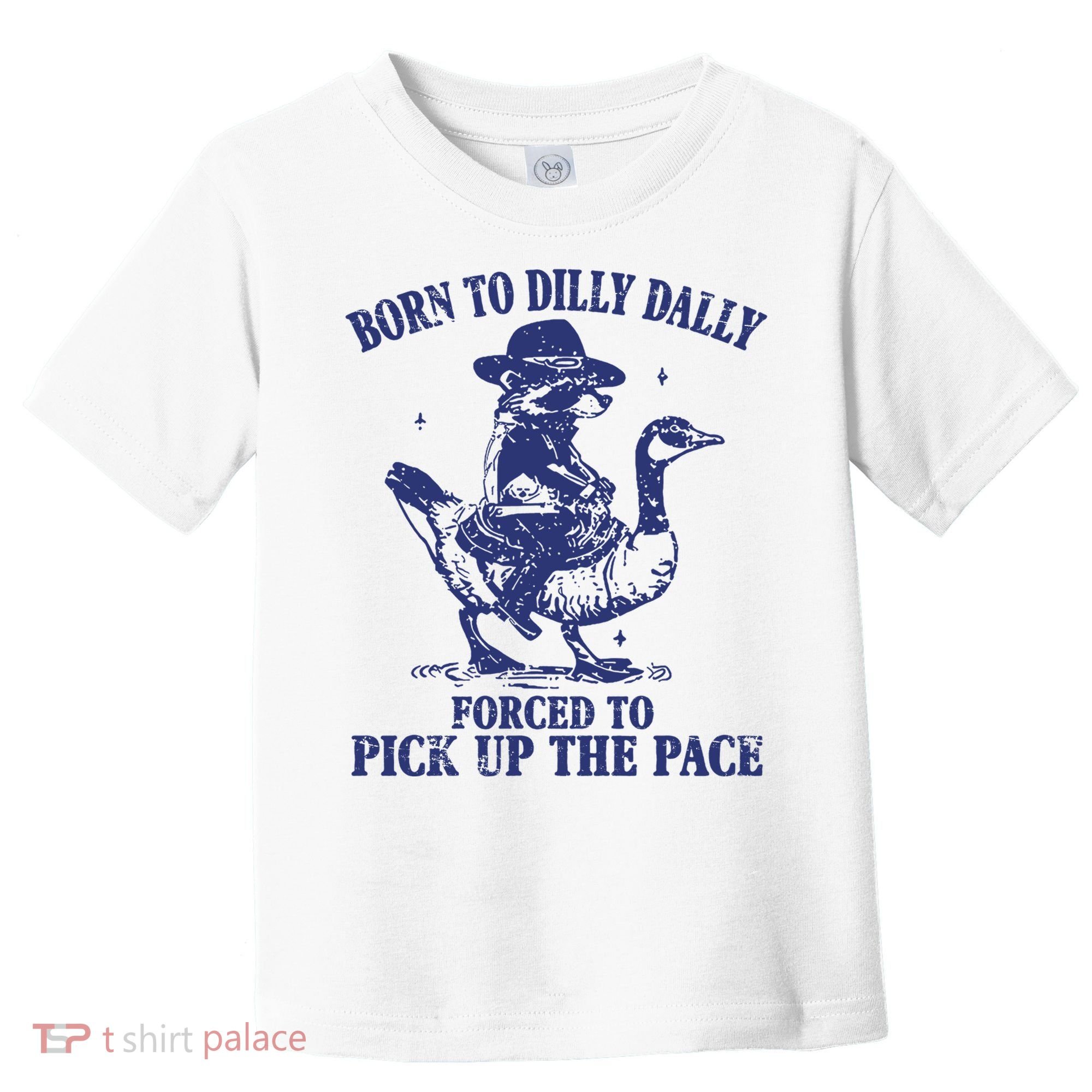 Born To Dilly Dally Forced To Pick Up The Pace Goose Raccoon Toddler T-Shirt