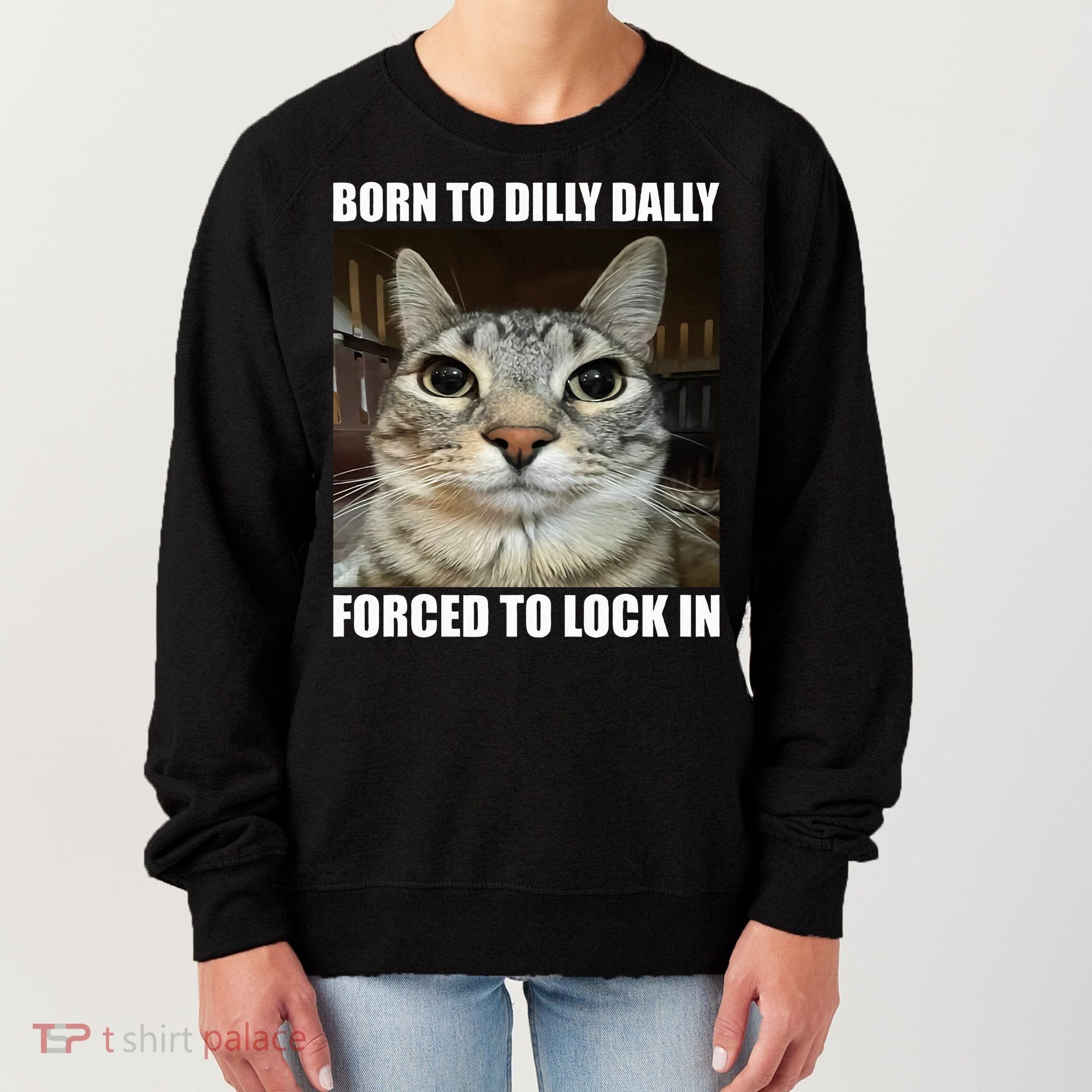 Born To Dilly Dallly Forced To Lock In Cat Lover Women's Sweatshirt