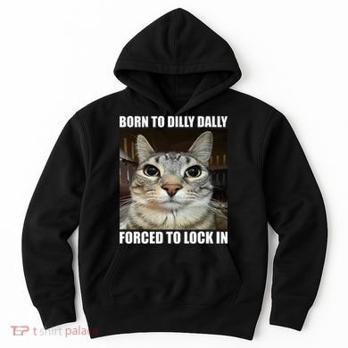 Born To Dilly Dallly Forced To Lock In Cat Lover Hoodie