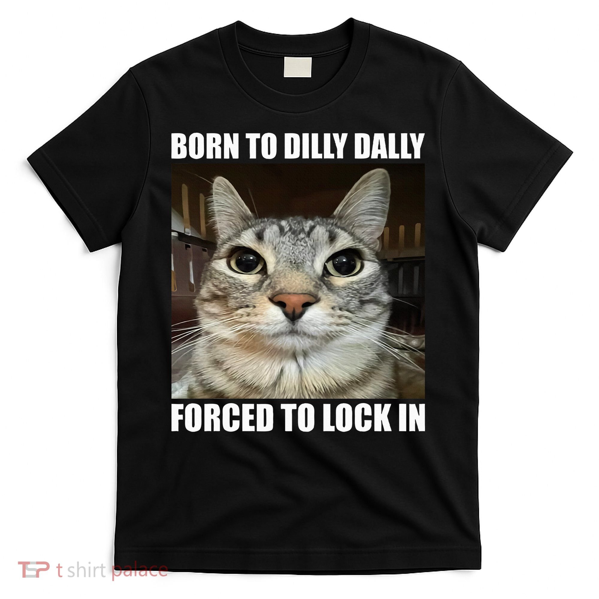 Born To Dilly Dallly Forced To Lock In Cat Lover T-Shirt