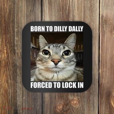 Born To Dilly Dallly Forced To Lock In Cat Lover Coaster