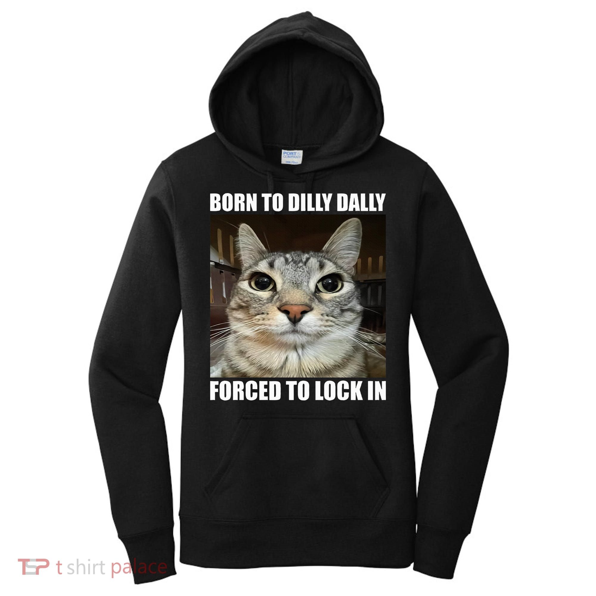 Born To Dilly Dallly Forced To Lock In Cat Lover Women's Hoodie