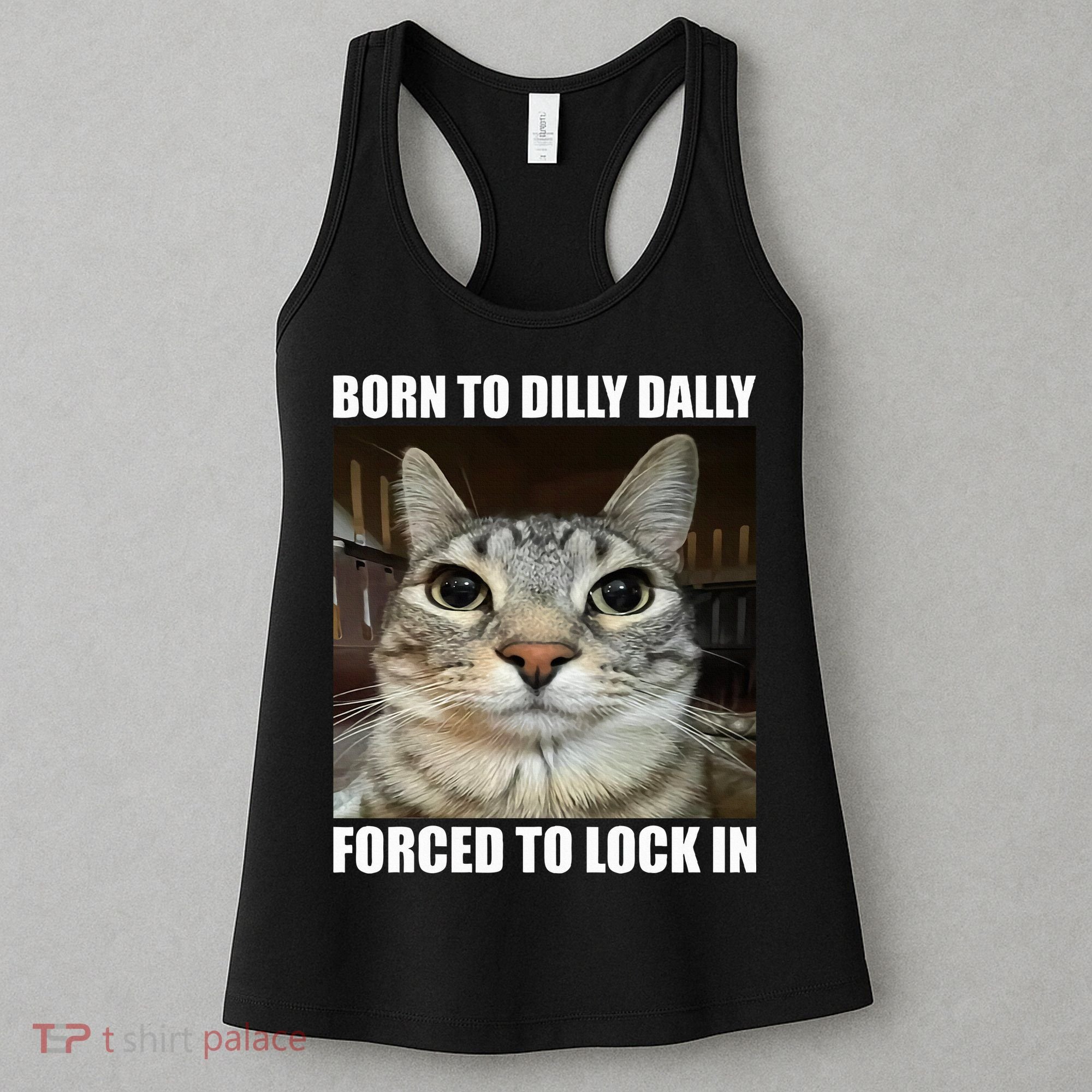 Born To Dilly Dallly Forced To Lock In Cat Lover Women's Tank Top