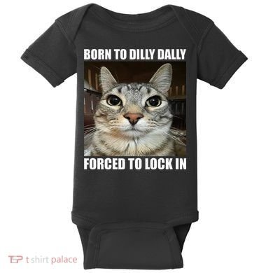 Born To Dilly Dallly Forced To Lock In Cat Lover Baby Bodysuit
