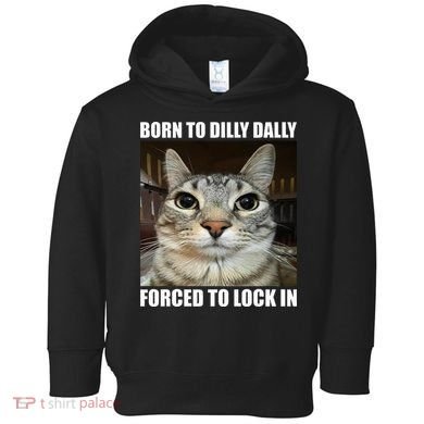 Born To Dilly Dallly Forced To Lock In Cat Lover Toddler Hoodie