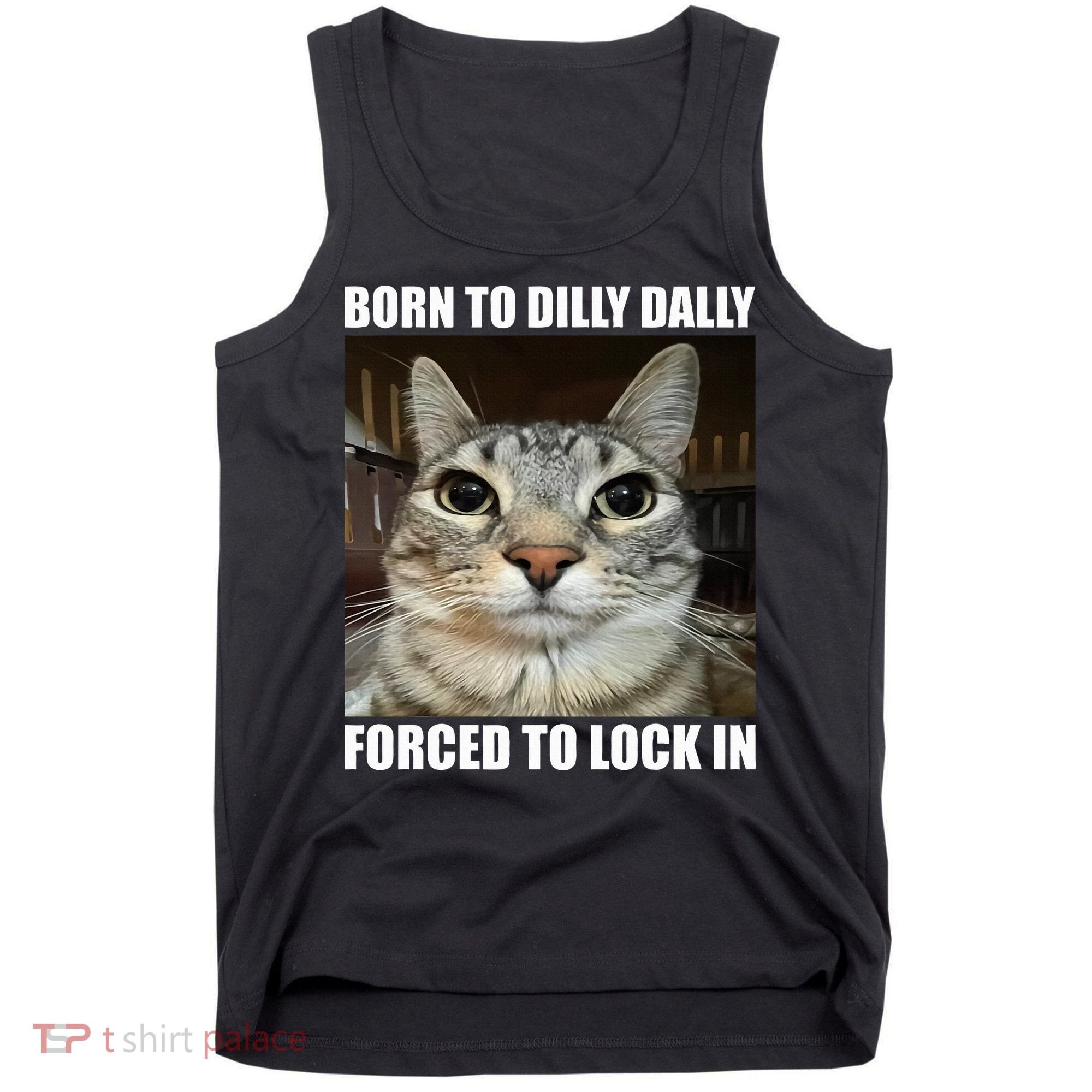 Born To Dilly Dallly Forced To Lock In Cat Lover Tank Top