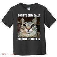 Born To Dilly Dallly Forced To Lock In Cat Lover Toddler T-Shirt thumb 0