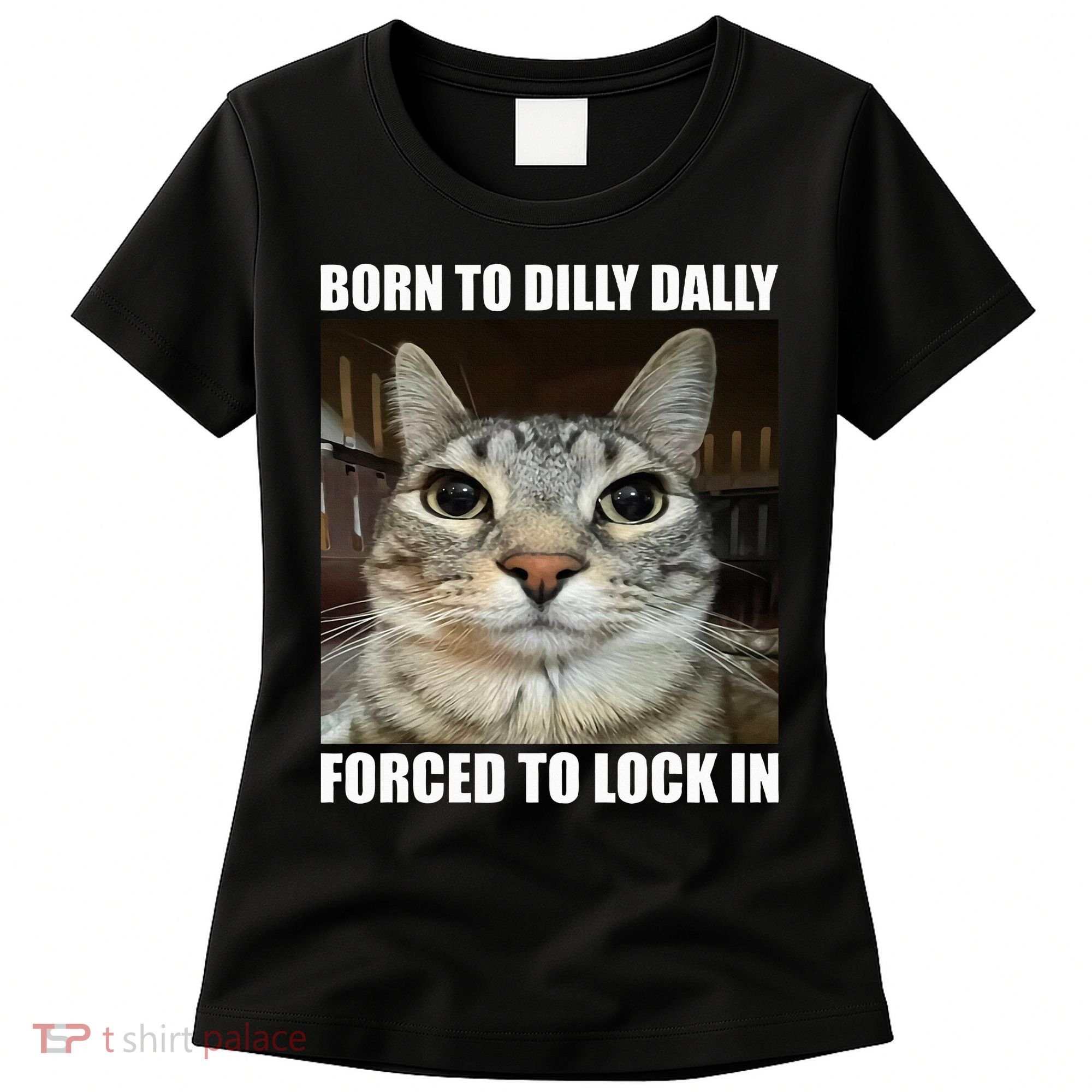 Born To Dilly Dallly Forced To Lock In Cat Lover Women's T-Shirt