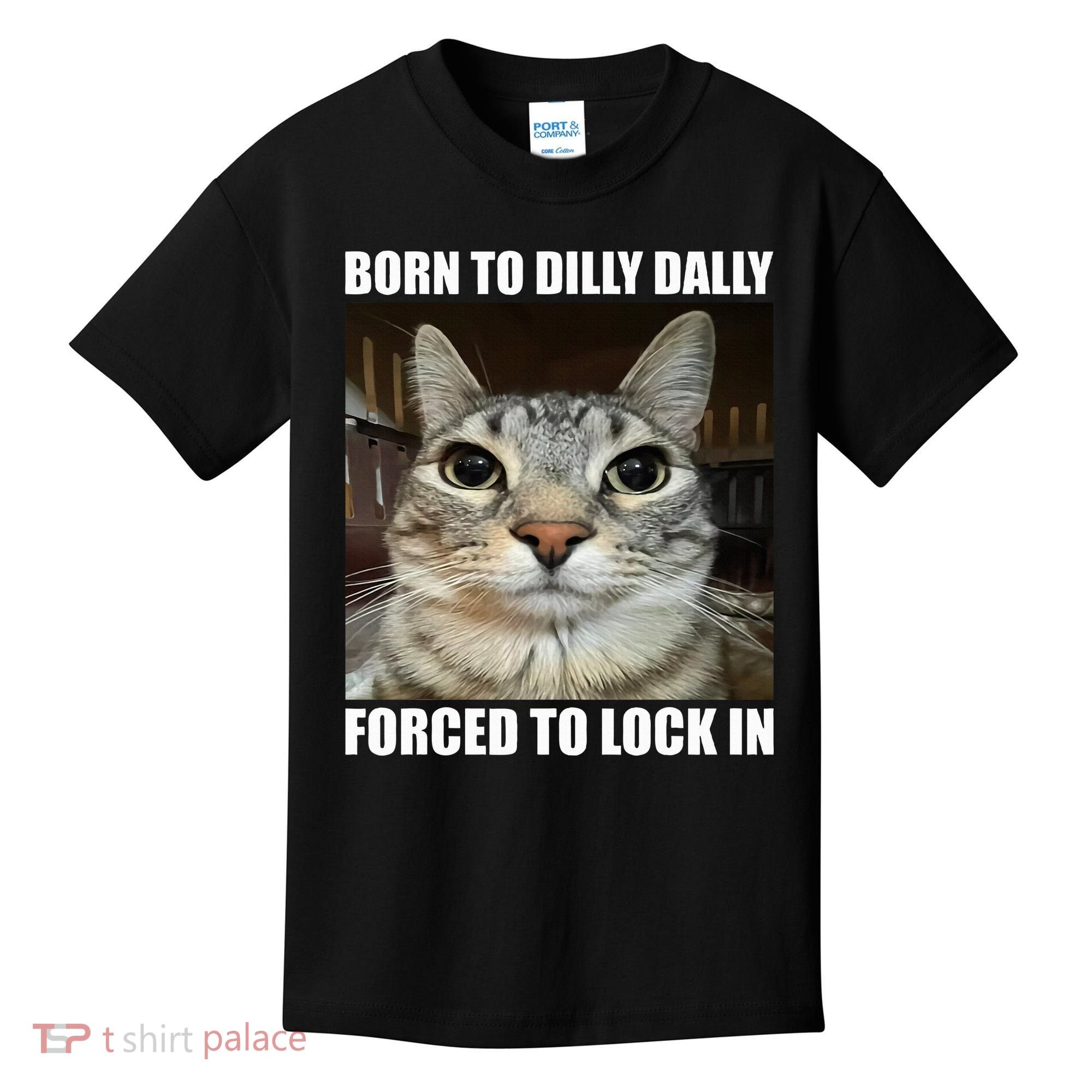 Born To Dilly Dallly Forced To Lock In Cat Lover Kids T-Shirt