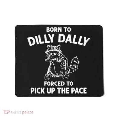 Born To Dilly Dally Vintage Funny Silly Racoon Mousepad