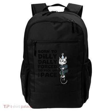 Born To Dilly Dally Forced To Pick Up The Pace Funny Cat Backpack