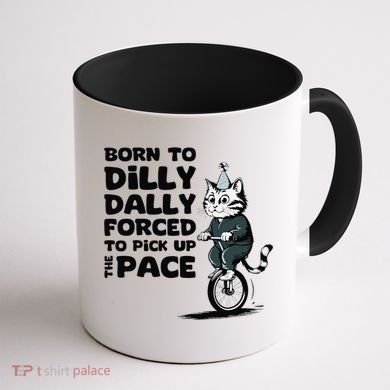 Born To Dilly Dally Forced To Pick Up The Pace Funny Cat Coffee Mug back