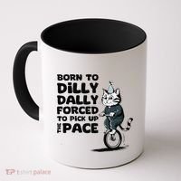 Born To Dilly Dally Forced To Pick Up The Pace Funny Cat Coffee Mug thumb 0