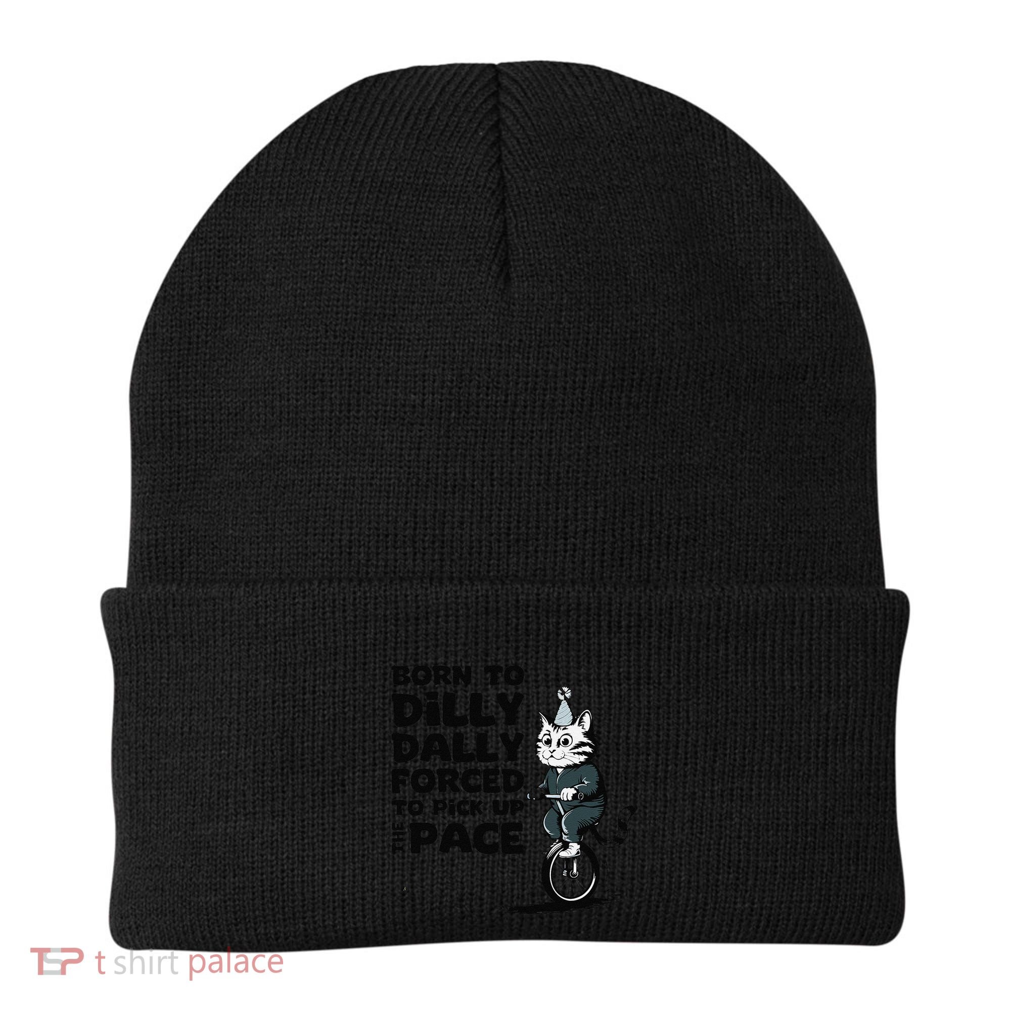 Born To Dilly Dally Forced To Pick Up The Pace Funny Cat Beanie