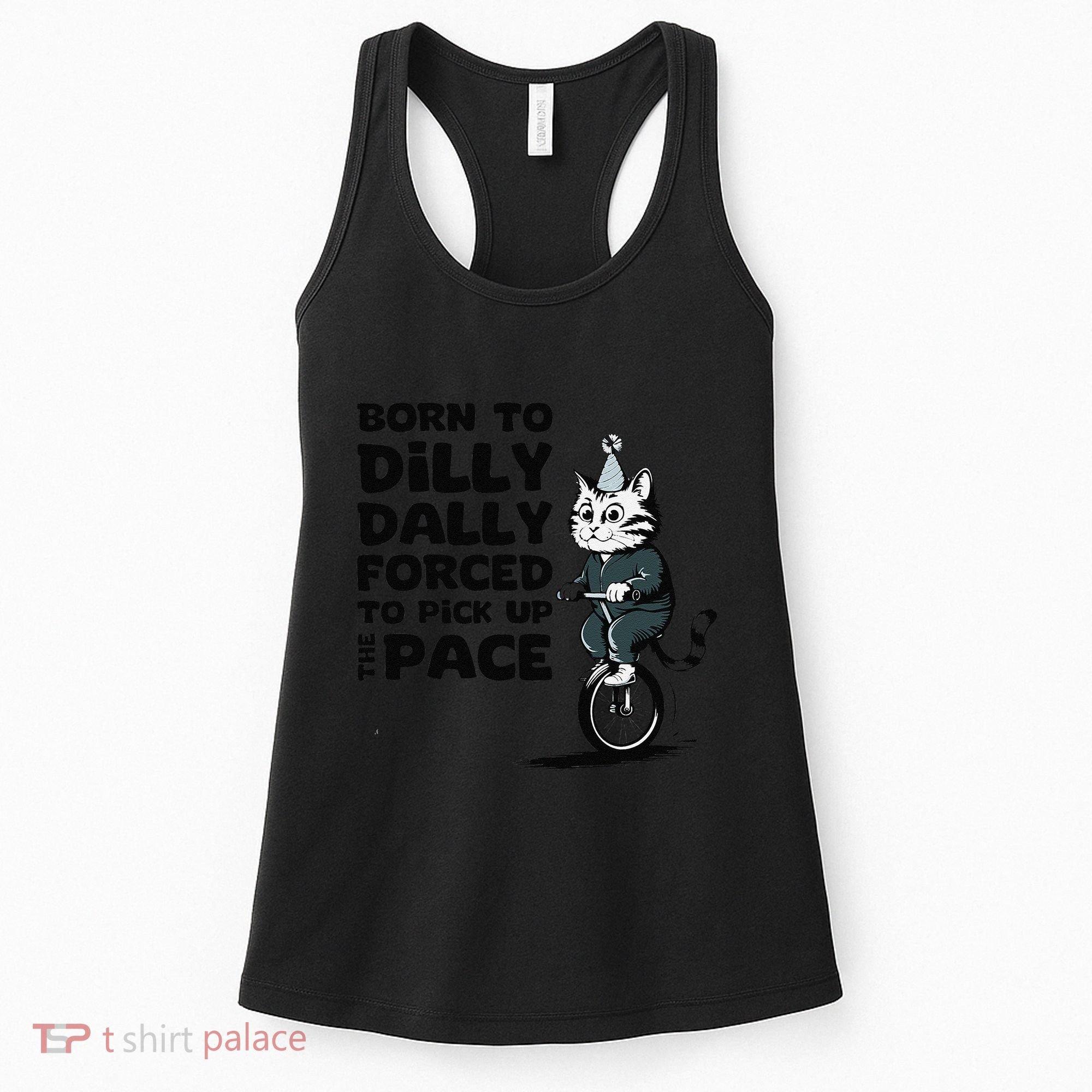 Born To Dilly Dally Forced To Pick Up The Pace Funny Cat Women's Tank Top