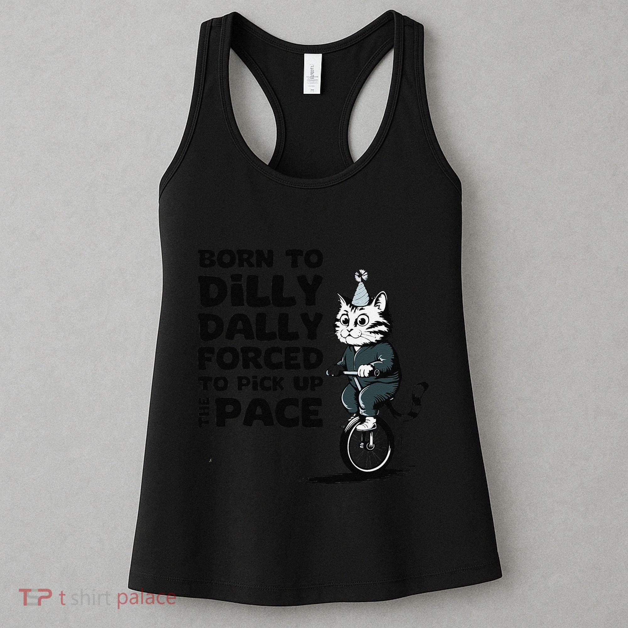 Born To Dilly Dally Forced To Pick Up The Pace Funny Cat Women's Tank Top