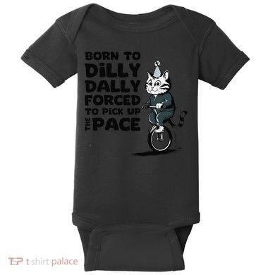 Born To Dilly Dally Forced To Pick Up The Pace Funny Cat Baby Bodysuit