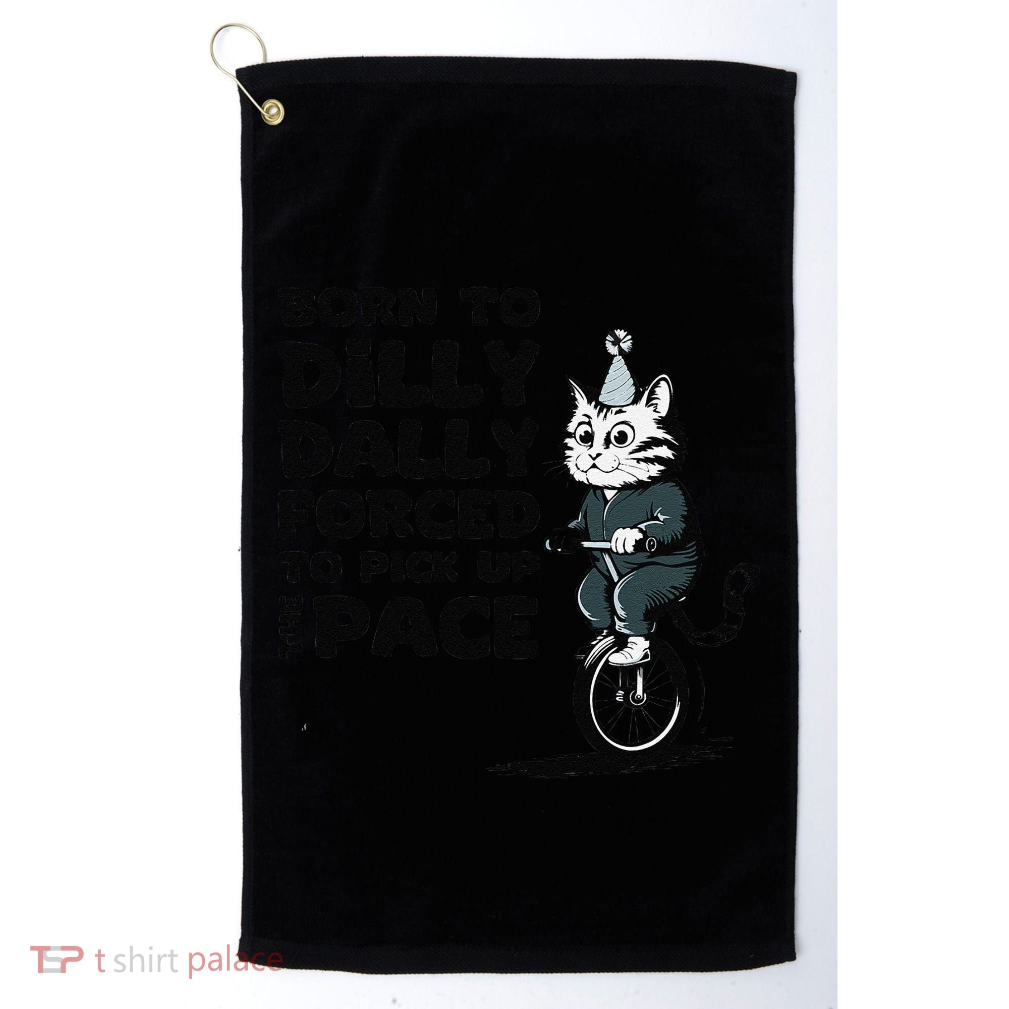 Born To Dilly Dally Forced To Pick Up The Pace Funny Cat Golf Towel