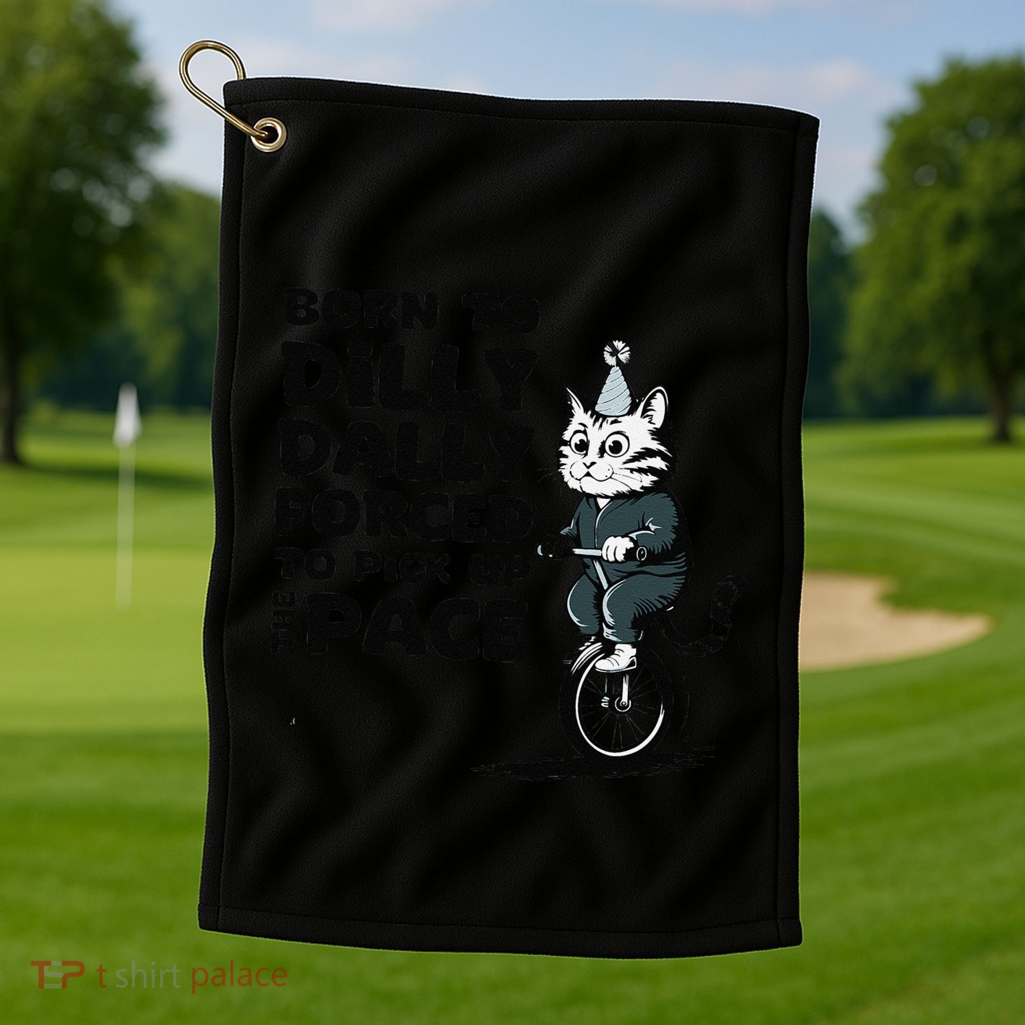 Born To Dilly Dally Forced To Pick Up The Pace Funny Cat Golf Towel