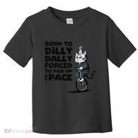 Born To Dilly Dally Forced To Pick Up The Pace Funny Cat Toddler T-Shirt thumb 0