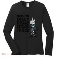 Born To Dilly Dally Forced To Pick Up The Pace Funny Cat Women's Long Sleeve Shirt thumb 0