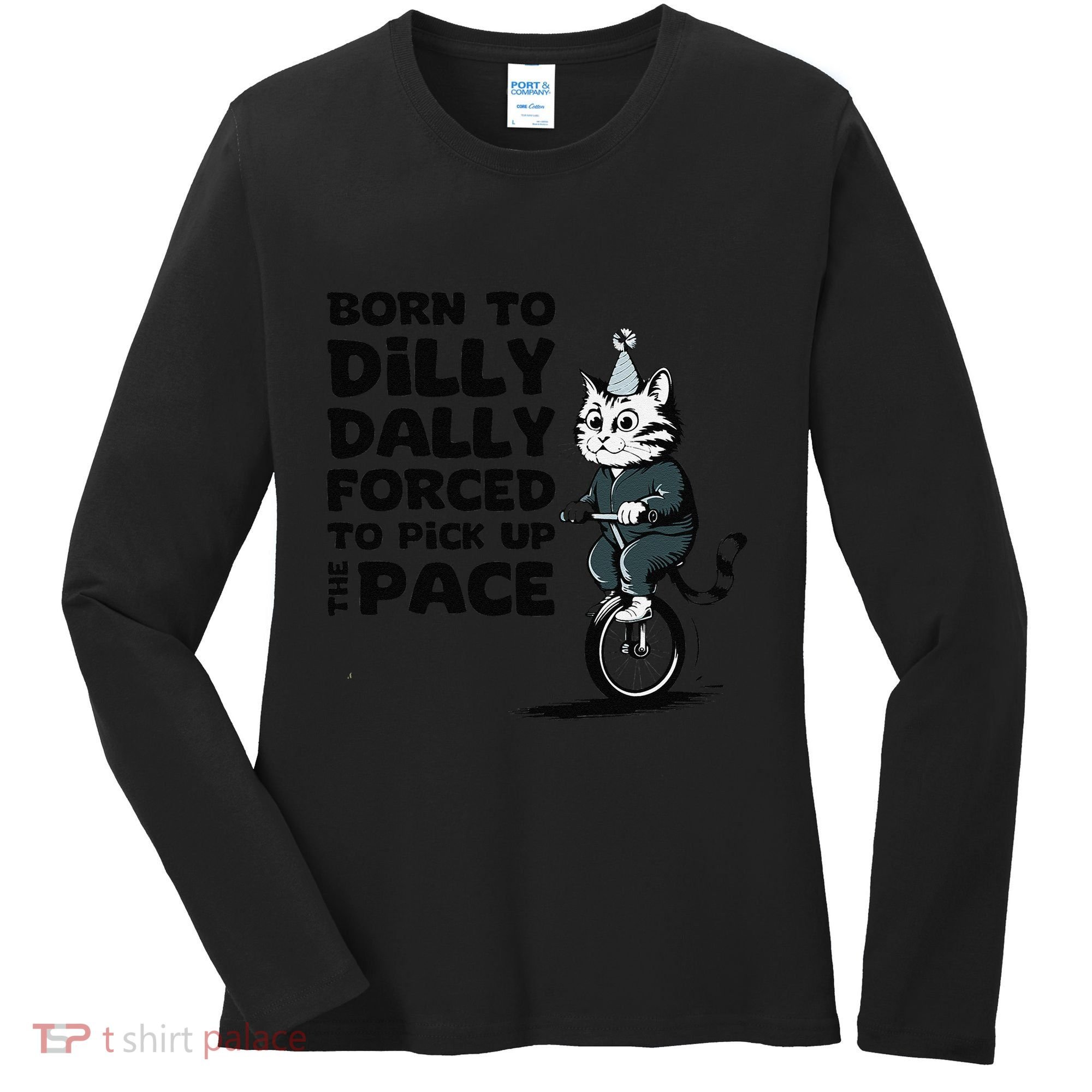 Born To Dilly Dally Forced To Pick Up The Pace Funny Cat Women's Long Sleeve Shirt